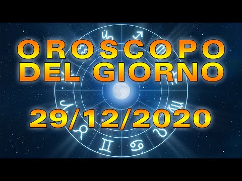 Oroscopo del Giorno Martedì 29 Dicembre 2020!