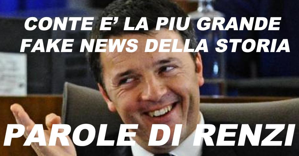 Renzi: “Conte è la più grande fake news del secolo”