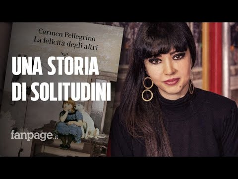 Carmen Pellegrino racconta ‘La felicità degli altri’: “Uno sguardo può salvare”