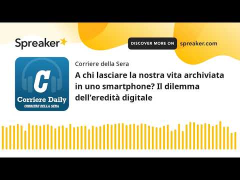 A chi lasciare la nostra vita archiviata in uno smartphone? Il dilemma dell’eredità digitale