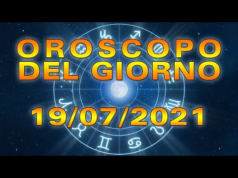 Oroscopo del Giorno Lunedì 19 Luglio 2021!