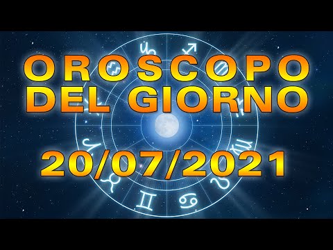 Oroscopo del Giorno Martedì 20 Luglio 2021!