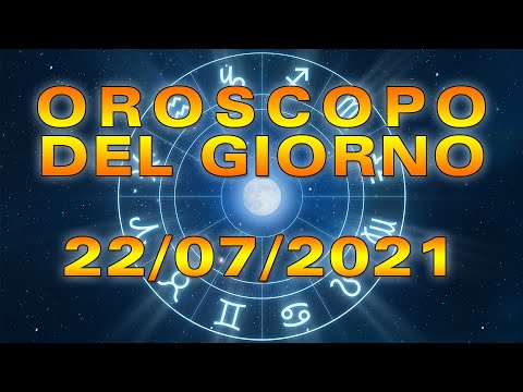 Oroscopo del Giorno Giovedì 22 Luglio 2021!