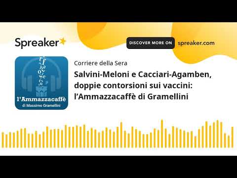 Salvini-Meloni e Cacciari-Agamben, doppie contorsioni sui vaccini: l’Ammazzacaffè di Gramellini