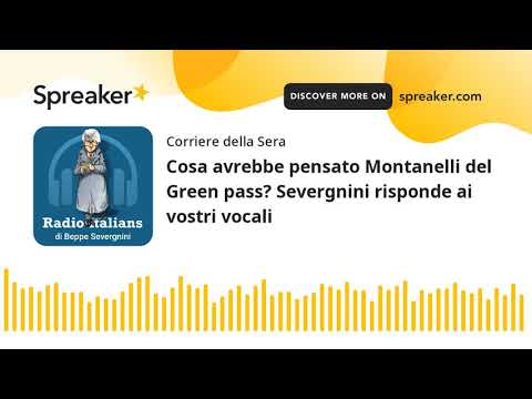 Cosa avrebbe pensato Montanelli del Green pass? Severgnini risponde ai vostri vocali