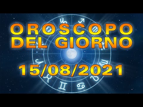 Oroscopo del Giorno Domenica 15 Agosto 2021!