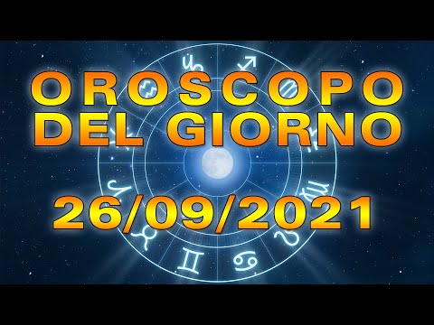 Oroscopo del Giorno Domenica 26 Settembre 2021!