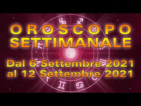 Oroscopo della Settimana dal 6 al 12 Settembre 2021!