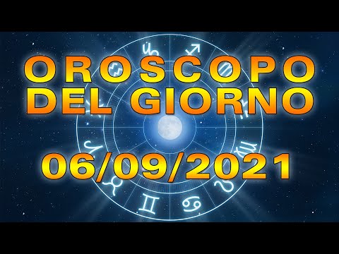 Oroscopo del Giorno Lunedì 6 Settembre 2021!