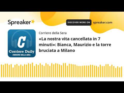 «La nostra vita cancellata in 7 minuti»: Bianca, Maurizio e la torre bruciata a Milano