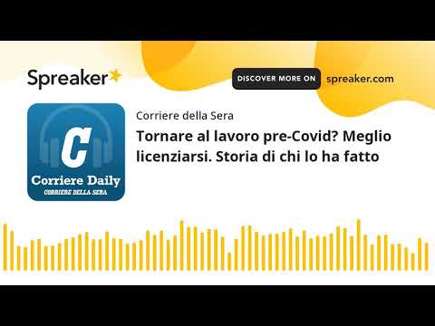 Tornare al lavoro pre-Covid? Meglio licenziarsi. Storia di chi lo ha fatto