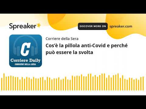 Cos’è la pillola anti-Covid e perché può essere la svolta