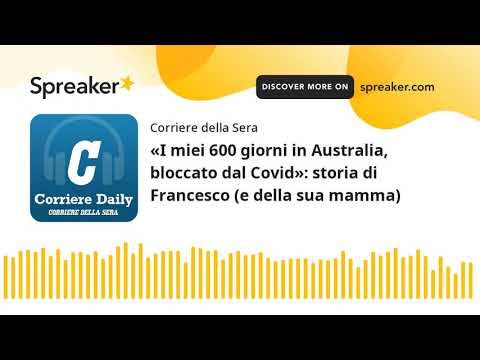 «I miei 600 giorni in Australia, bloccato dal Covid»: storia di Francesco (e della sua mamma)