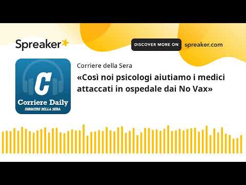 «Così noi psicologi aiutiamo i medici attaccati in ospedale dai No Vax»