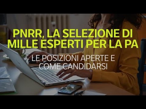 Pnrr, servono mille esperti nella pubblica amministrazione: come candidarsi