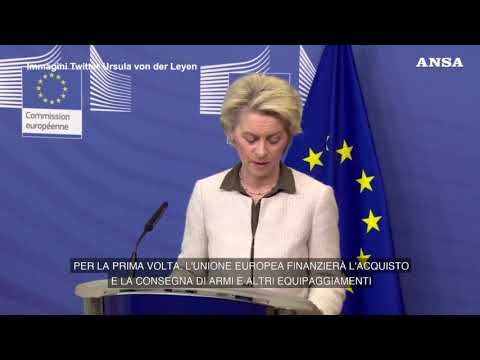 Ucraina, von der Leyen: “Per la prima volta l’Ue finanzia l’acquisto di armi”