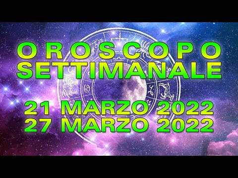 Oroscopo della Settimana dal 21 al 27 Marzo 2022!