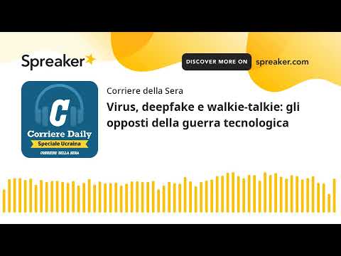 Virus, deepfake e walkie-talkie: gli opposti della guerra tecnologica