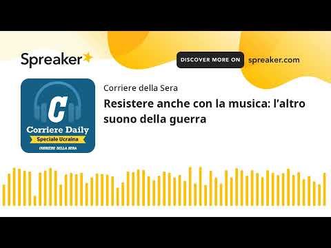 Resistere anche con la musica: l’altro suono della guerra