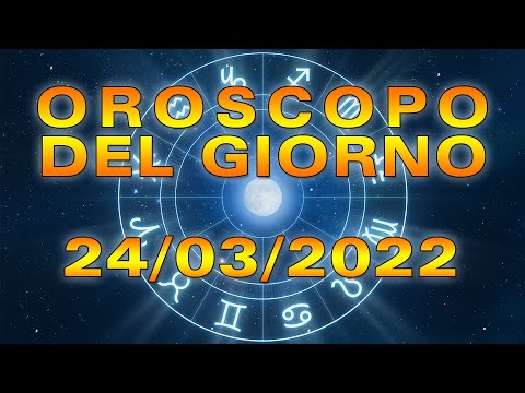 Oroscopo del Giorno Giovedì 24 Marzo 2022!