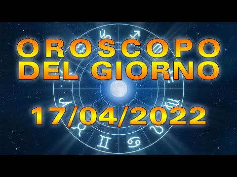 Oroscopo del Giorno Domenica 17 Aprile 2022!