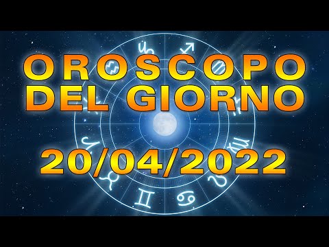 Oroscopo del Giorno Mercoledì 20 Aprile 2022!
