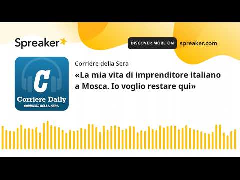 «La mia vita di imprenditore italiano a Mosca. Io voglio restare qui»
