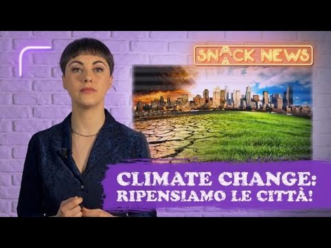 Il clima cambia, e le città? Le soluzioni urbanistiche per renderle sostenibili (e più vivibili)