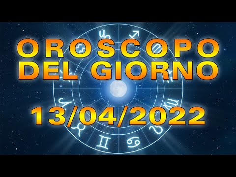 Oroscopo del Giorno Mercoledì 13 Aprile 2022!