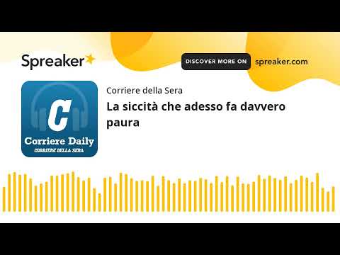 La siccità che adesso fa davvero paura