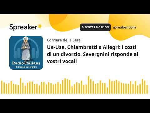 Ue-Usa, Chiambretti e Allegri: i costi di un divorzio. Severgnini risponde ai vostri vocali