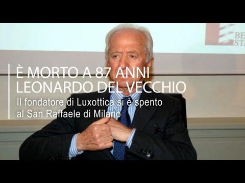 È morto Leonardo Del Vecchio, il fondatore di Luxottica aveva 87 anni