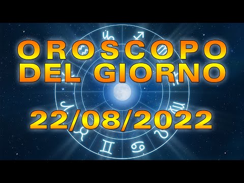 Oroscopo del Giorno Lunedì 22 Agosto 2022!