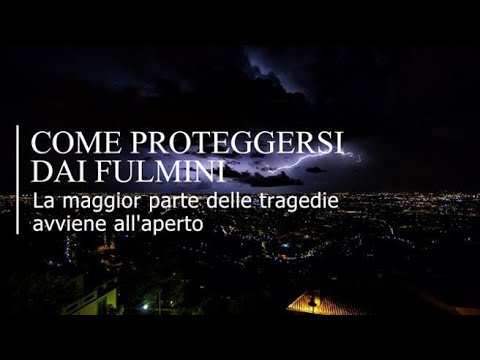 Come proteggersi dai fulmini, tutte le regole per evitare di essere colpiti