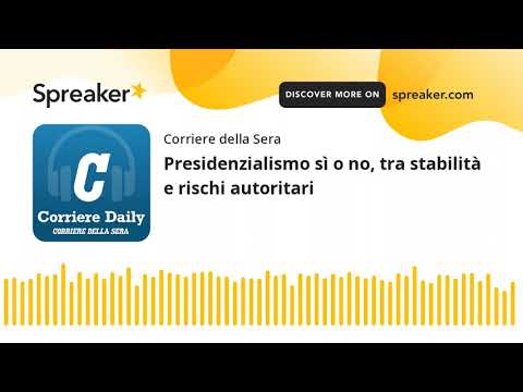 Presidenzialismo sì o no, tra stabilità e rischi autoritari