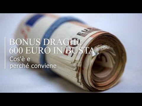 Bonus 600 euro di Draghi: ecco di cosa si tratta e perché conviene