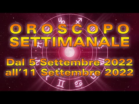 Oroscopo della Settimana dal 5 all’11 Settembre 2022!