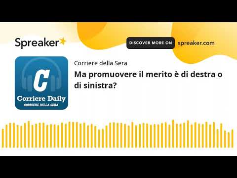 Ma promuovere il merito è di destra o di sinistra?