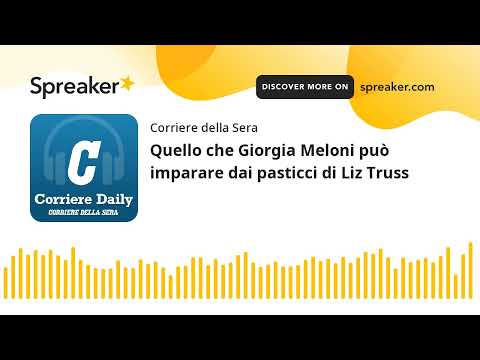 Quello che Giorgia Meloni può imparare dai pasticci di Liz Truss