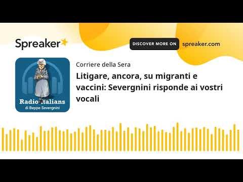 Litigare, ancora, su migranti e vaccini: Severgnini risponde ai vostri vocali