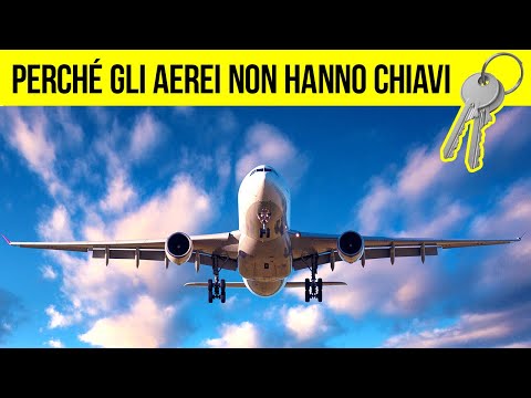 Perché gli Aerei Non Hanno Chiavi