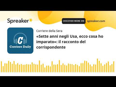 «Sette anni negli Usa, ecco cosa ho imparato»: il racconto del corrispondente