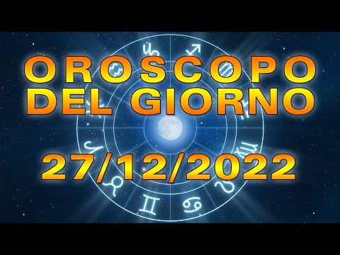 Oroscopo del Giorno Martedì 27 Dicembre 2022!