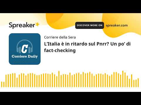 L’Italia è in ritardo sul Pnrr? Un po’ di fact-checking