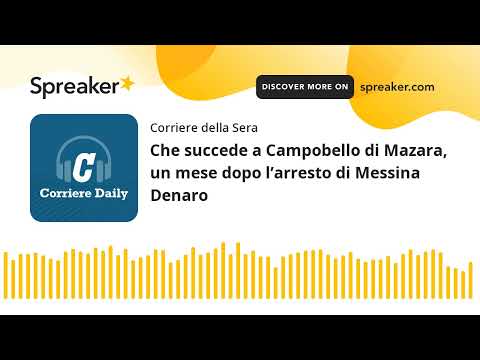 Che succede a Campobello di Mazara, un mese dopo l’arresto di Messina Denaro
