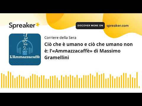 Ciò che è umano e ciò che umano non è: l’«Ammazzacaffè» di Massimo Gramellini