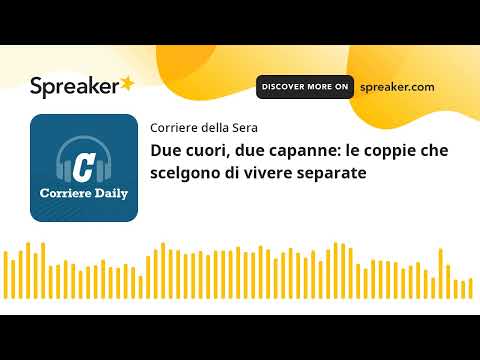 Due cuori, due capanne: le coppie che scelgono di vivere separate