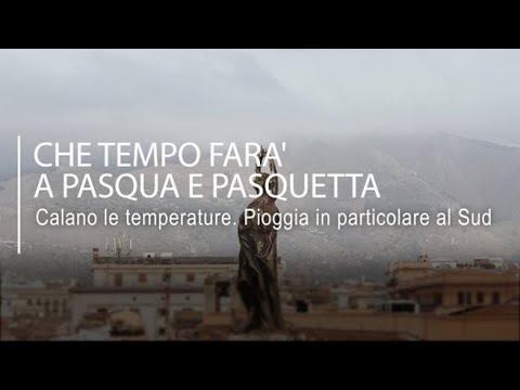 Che tempo farà a Pasqua: le previsioni meteo non fanno sorridere