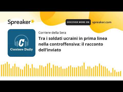 Tra i soldati ucraini in prima linea nella controffensiva: il racconto dell’inviato