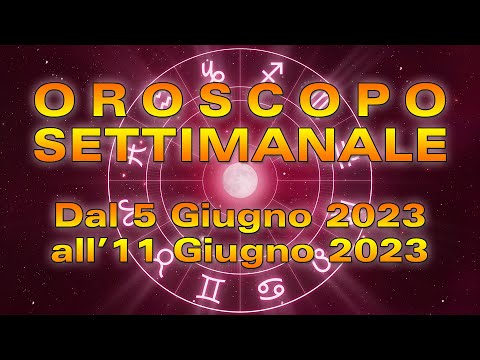 Oroscopo della Settimana dal 5 all’11 Giugno 2023!